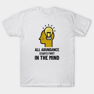 All Abundance Starts First In The Mind T-Shirt